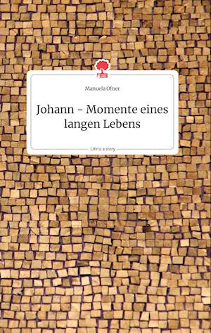 Cover for Manuela Ofner · Johann - Momente eines langen Lebens. Life is a Story - story.one (Hardcover Book) (2021)