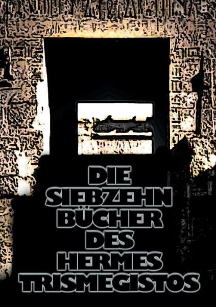 Cover for Christof Uiberreiter (Verlag) · Die siebzehn Bucher des Hermes Trismegistos (Paperback Book) (2014)