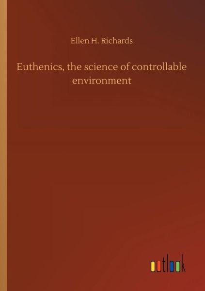 Cover for Richards · Euthenics, the science of cont (Book) (2018)