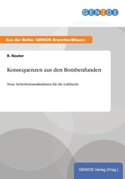 Cover for R Reuter · Konsequenzen aus den Bombenfunden: Neue Sicherheitsmassnahmen fur die Luftfracht (Paperback Book) (2015)