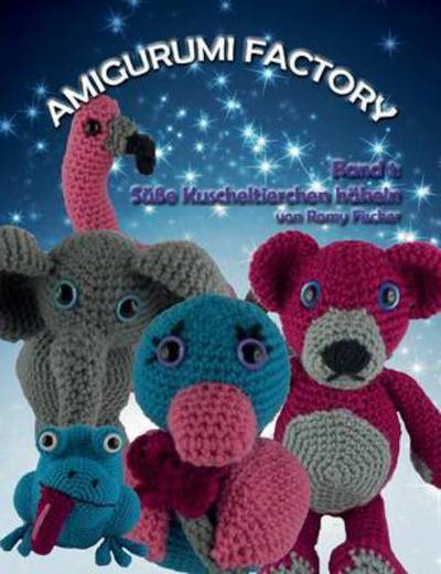 Cover for Romy Fischer · Amigurumi Factory: Susse Kuscheltierchen hakeln (Paperback Book) (2016)