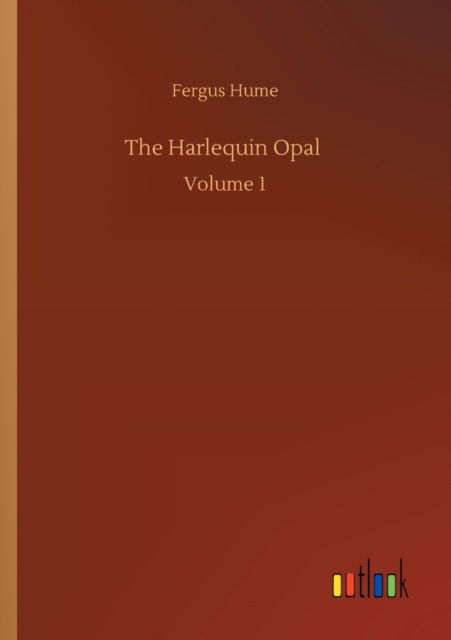 Cover for Fergus Hume · The Harlequin Opal: Volume 1 (Taschenbuch) (2020)