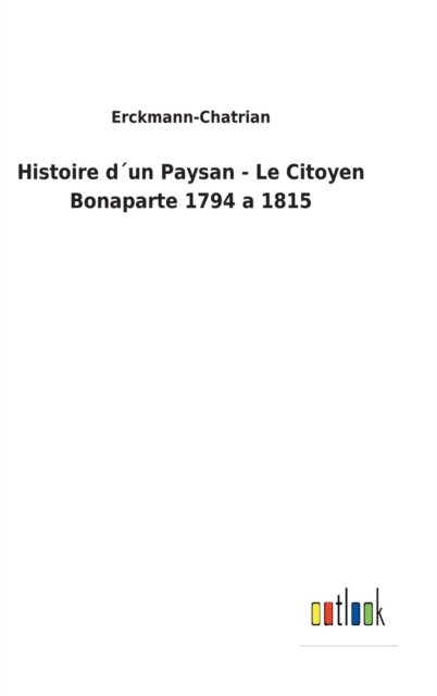 Cover for Erckmann-Chatrian · Histoire dun Paysan - Le Citoyen Bonaparte 1794 a 1815 (Hardcover Book) (2022)
