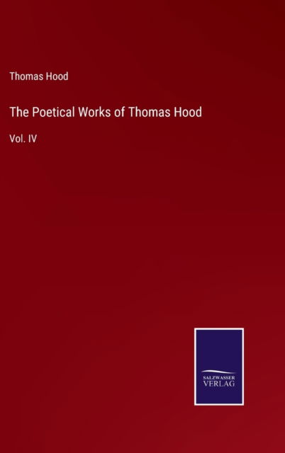 The Poetical Works of Thomas Hood - Thomas Hood - Livros - Salzwasser-Verlag - 9783752580471 - 9 de março de 2022