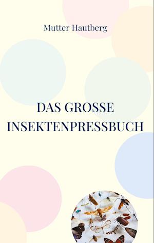 Cover for Mutter Hautberg · Das große InsektenPressBuch (Hardcover Book) (2021)
