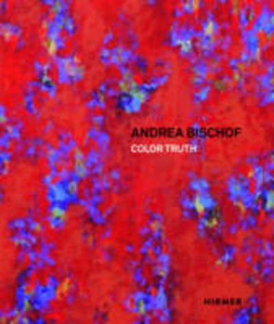 Cover for Stephan Koja · Andrea Bischof: Color Truth (Hardcover Book) (2016)