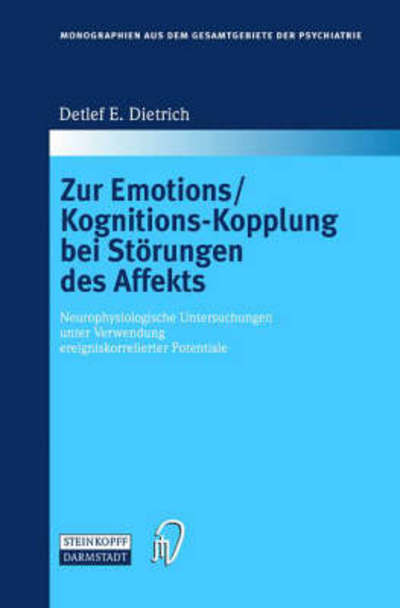 Cover for Detlef E. Dietrich · Zur Emotions / Kognitions-kopplung Bei Störungen Des Affekts: Neurophysiologische Untersuchungen Unter Verwendung Ereigniskorrelierter Potentiale ... Der Psychiatrie) (Hardcover Book) [German, 1 edition] (2002)