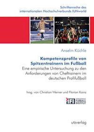 Kompetenzprofile von Spitzentrainern im Fußball - Anselm Küchle - Kirjat - utzverlag GmbH - 9783831649471 - perjantai 18. helmikuuta 2022