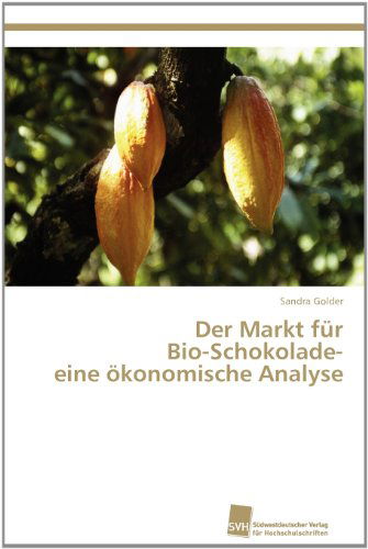 Cover for Sandra Golder · Der Markt Für  Bio-schokolade-  Eine Ökonomische Analyse (Paperback Book) [German edition] (2012)