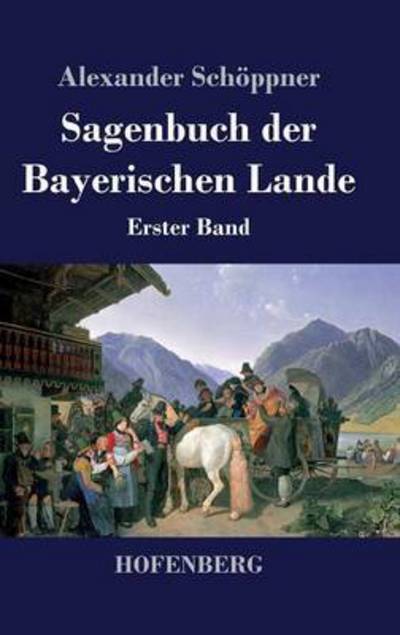 Cover for Alexander Schoppner · Sagenbuch Der Bayerischen Lande (Hardcover Book) (2014)