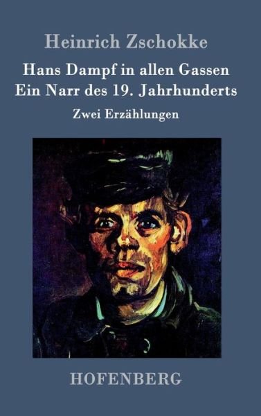 Cover for Heinrich Zschokke · Hans Dampf in Allen Gassen / Ein Narr Des Neunzehnten Jahrhunderts (Hardcover Book) (2015)