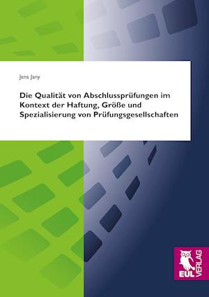 Cover for Jens Jany · Die Qualität von Abschlussprüfungen im Kontext der Haftung, Größe und Spezialisierung von Prüfungsgesellschaften (Paperback Book) (2011)