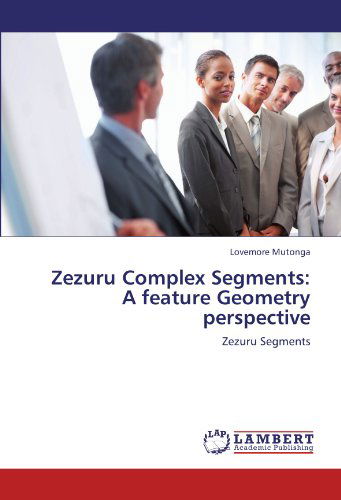 Cover for Lovemore Mutonga · Zezuru Complex Segments: a Feature Geometry Perspective: Zezuru Segments (Paperback Book) (2011)