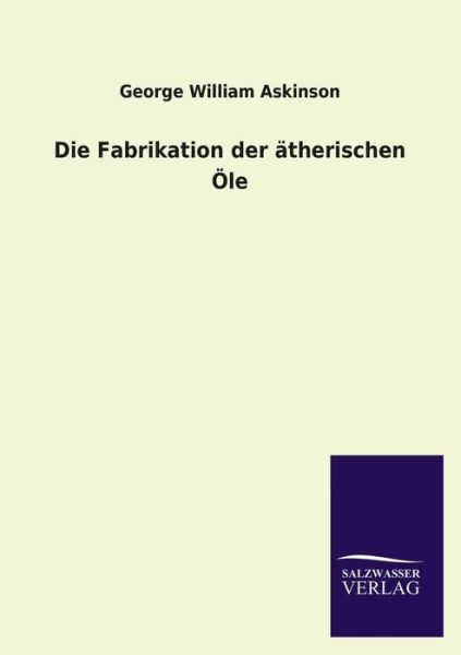 Cover for George William Askinson · Die Fabrikation Der Atherischen Ole (Paperback Book) [German edition] (2013)