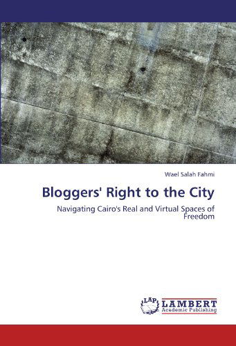 Cover for Wael Salah Fahmi · Bloggers' Right to the City: Navigating Cairo's Real and Virtual Spaces of Freedom (Paperback Book) (2011)