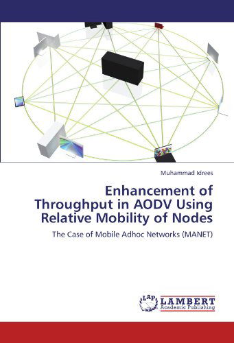 Cover for Muhammad Idrees · Enhancement of Throughput in Aodv Using Relative Mobility of Nodes: the Case of Mobile Adhoc Networks (Manet) (Pocketbok) (2011)