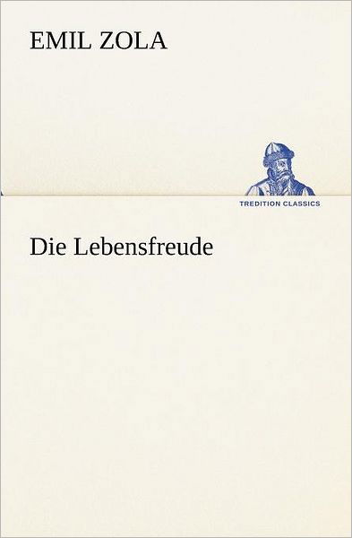 Die Lebensfreude (Tredition Classics) (German Edition) - Emile Zola - Books - tredition - 9783847237471 - October 22, 2013