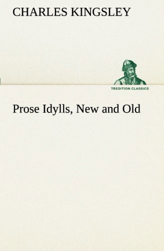 Cover for Charles Kingsley · Prose Idylls, New and Old (Tredition Classics) (Paperback Book) (2013)