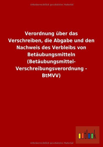 Cover for Ohne Autor · Verordnung Uber Das Verschreiben, Die Abgabe Und den Nachweis Des Verbleibs Von Betaubungsmitteln (Betaubungsmittel-verschreibungsverordnung - Btmvv) (German Edition) (Paperback Book) [German edition] (2013)