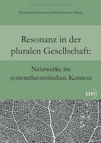 Cover for Pia-johanna Schweizer · Resonanz in der pluralen Gesellschaft: Netzwerke im systemtheoretischen Kontext (Paperback Book) [German edition] (2011)