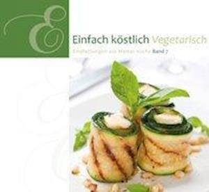 Cover for Lichtzeichen Verlag · Einfach Köstlich 07. Vegetarisch (Hardcover Book) (2013)