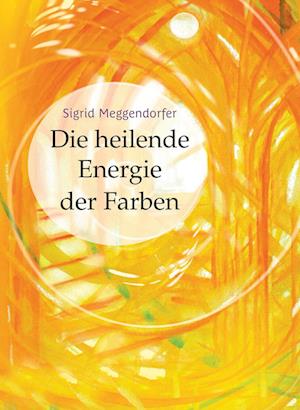 Cover for Sigrid Meggendorfer · Die heilende Energie der Farben (Book) (2023)