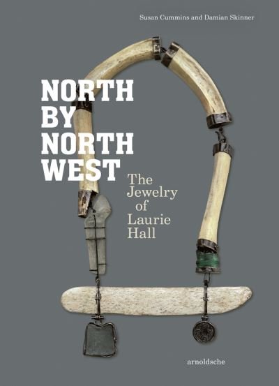 Cover for Susan Cummins · North by Northwest: The Jewelry of Laurie Hall (Gebundenes Buch) (2022)