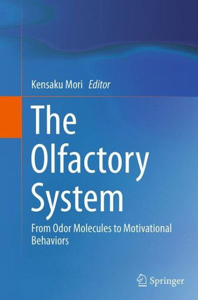 The Olfactory System: From Odor Molecules to Motivational Behaviors -  - Bøger - Springer Verlag, Japan - 9784431563471 - 23. august 2016