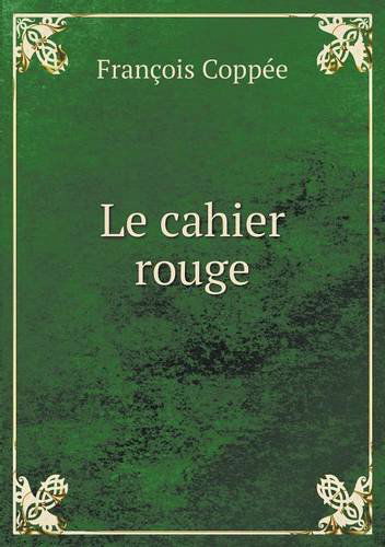 Cover for François Coppée · Le Cahier Rouge (Paperback Book) [French edition] (2014)