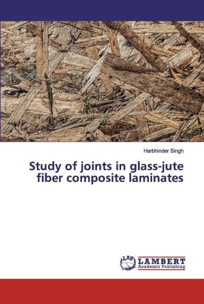 Study of joints in glass-jute fib - Singh - Livres -  - 9786200101471 - 17 septembre 2019