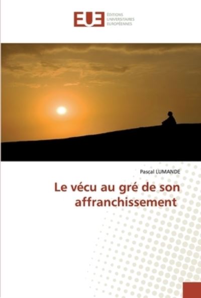 Le vécu au gré de son affranchi - Lumande - Livres -  - 9786202532471 - 23 mai 2020