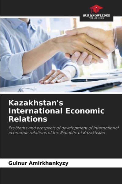 Cover for Gulnur Amirkhankyzy · Kazakhstan's International Economic Relations (Paperback Book) (2021)