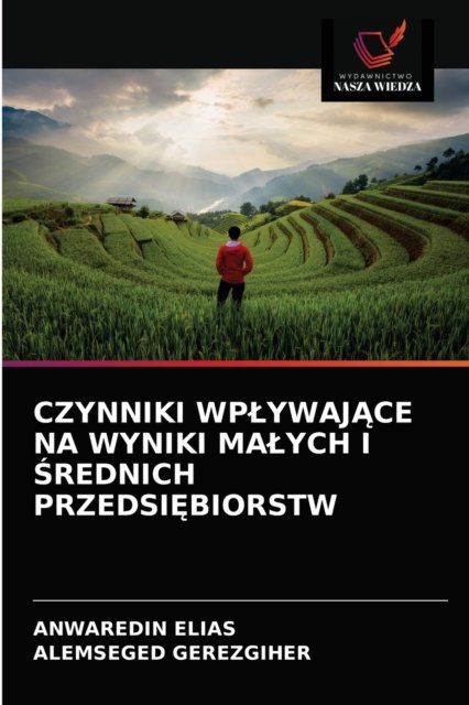 Cover for Anwaredin Elias · Czynniki Wplywaj?ce Na Wyniki Malych I ?rednich Przedsi?biorstw (Paperback Bog) (2021)