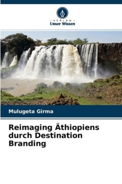 Cover for Mulugeta Girma · Reimaging AEthiopiens durch Destination Branding (Taschenbuch) (2021)