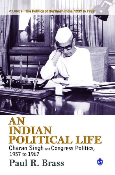 Cover for Paul R. Brass · An Indian Political Life: Charan Singh and Congress Politics, 1957 to 1967 - The Politics of Northern India (Inbunden Bok) (2012)