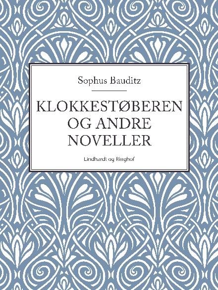 Cover for Sophus Bauditz · Klokkestøberen og andre noveller (Sewn Spine Book) [2e uitgave] (2017)