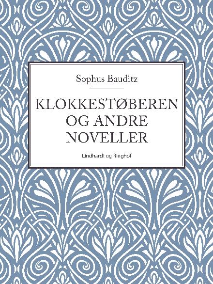 Klokkestøberen og andre noveller - Sophus Bauditz - Bøger - Saga - 9788711825471 - 11. oktober 2017