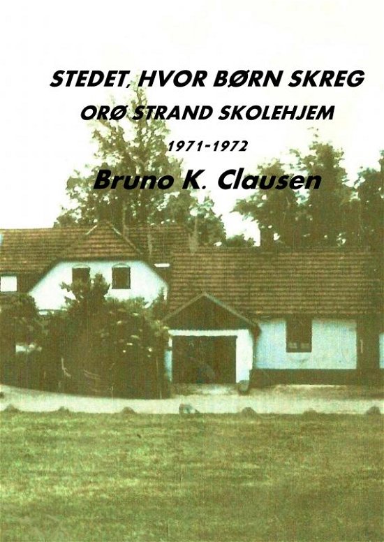 Cover for Bruno K. Clausen · Stedet, hvor børn skreg (Taschenbuch) (2021)