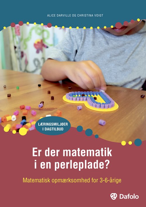Læringsmiljøer i dagtilbud: Er der matematik i en perleplade? + PLAKAT - Alice Darville og Christina Voigt - Bøger - Dafolo - 9788771605471 - 28. oktober 2019