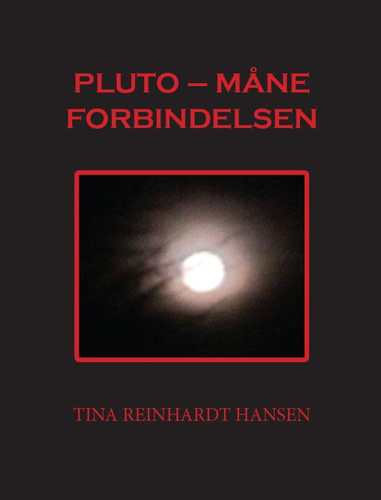 Tina Reinhardt Hansen · Pluto - Måne Forbindelsen (Sewn Spine Book) [1e uitgave] (2013)