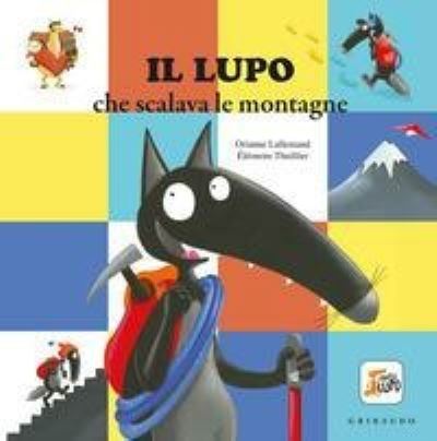 Cover for Orianne Lallemand · Il Lupo Che Scalava Le Montagne. Amico Lupo. Ediz. A Colori (Book) (2019)