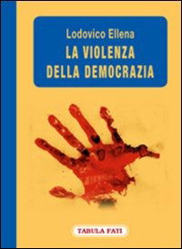 Cover for Lodovico Ellena · La Violenza Della Democrazia (Book)