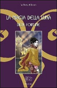 La Magia Della Luna - Dion Fortune - Boeken -  - 9788887944471 - 