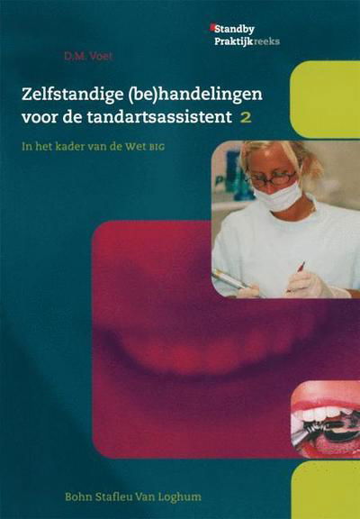 Cover for D M Voet · Zelfstandige (Be)handelingenvoor De Tandartsassistent Dl.2: in Het Kader Van De Wet Big (Pocketbok) (2003)