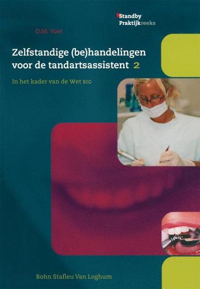 Zelfstandige (Be)handelingenvoor De Tandartsassistent Dl.2: in Het Kader Van De Wet Big - D M Voet - Boeken - Bohn Stafleu Van Loghum - 9789031339471 - 2003