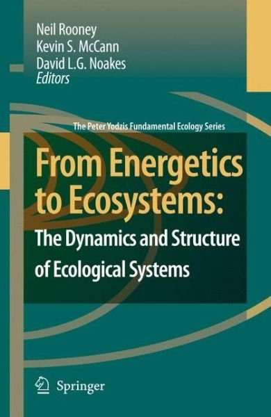 Cover for N Rooney · From Energetics to Ecosystems: The Dynamics and Structure of Ecological Systems - The Peter Yodzis Fundamental Ecology Series (Paperback Book) [Softcover reprint of hardcover 1st ed. 2007 edition] (2010)