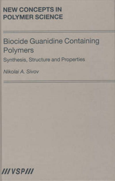 Biocide Guanidine Containing Polymers: Synthesis, Structure and Properties - Sivov - Books - Brill - 9789067644471 - March 23, 2006