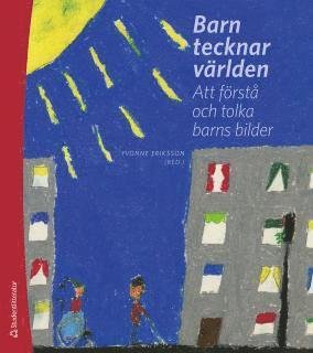 Cover for Eriksson Yvonne (red.) · Barn tecknar världen : att förstå och tolka barns bilder (Taschenbuch) (2014)