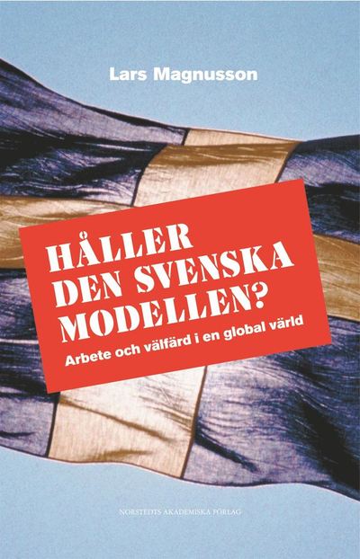 Cover for Lars Magnusson · Håller den svenska modellen? : arbete och välfärd i en globaliserad värld (Book) (2006)