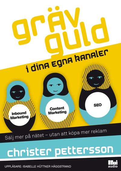 Gräv guld i dina egna kanaler : sälj mer på nätet ? utan att köpa mer reklam - Christer Pettersson - Audio Book - Hoi Audion & Swann Audio - 9789176979471 - May 21, 2017